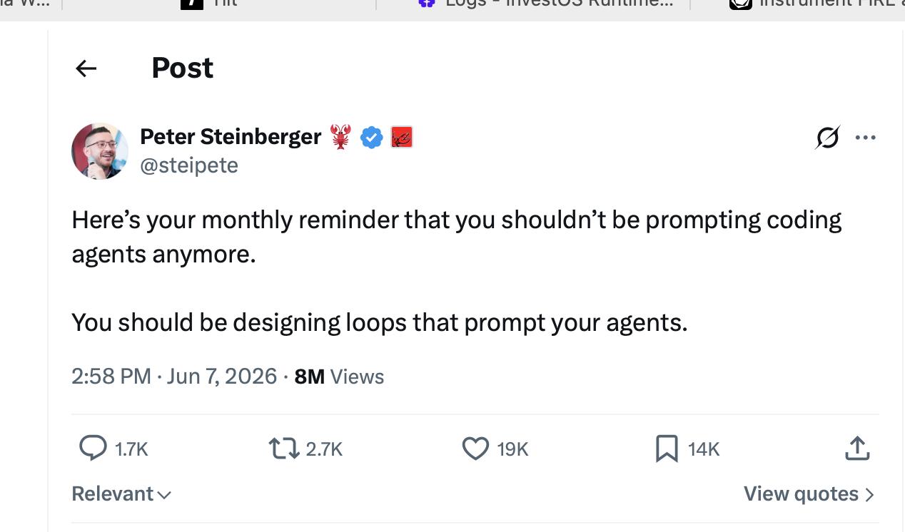 Peter Steinberger’s tweet: “Here’s your monthly reminder that you shouldn’t be prompting coding agents anymore. You should be designing loops that prompt your agents.” 8M views